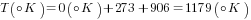 T({circ}K)=0({circ}K)+273+906=1179({circ}K)
