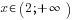 x in (2;+infty)