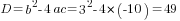 D=b^2-4ac=3^2-4*(-10)=49