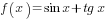 f(x)=sin x+ tg x