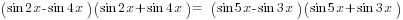 (sin 2x - sin 4x) (sin 2x + sin 4x) =  (sin 5x - sin 3x) (sin 5x + sin 3x)