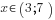 x in (3; 7)