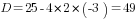 D=25-4*2*(-3)=49