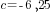 c=-6,25
