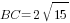 BC=2sqrt{15}