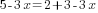 5-3x= 2+3-3x