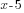 x-5