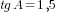 tg A=1,5