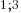 1;3