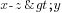 x-z>y