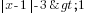 delim{|}{x-1}{|}-3>1