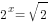 2^x=sqrt{2}