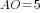 AO=5