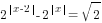 2^{delim{|}{x-2}{|}}-2^{delim{|}{x}{|}}=sqrt{2}