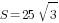 S=25sqrt{3}