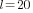 l=20