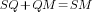 SQ+ QM=SM