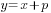y=x+p