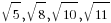 sqrt{5}, sqrt{8}, sqrt{10}, sqrt{11}