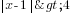 delim{|}{x-1}{|}>4
