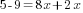 5-9=8x+2x