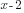 x-2
