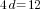 4d=12
