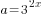 a=3^{2x}