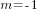 m=-1