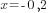 x= -0,2