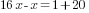 16x-x=1+20