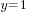 y= 1