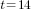 t=14