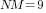 NM=9