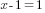 x-1=1