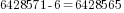 6428571-6=6428565