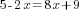 5-2x=8x+9