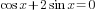 cos x + 2sin x =0