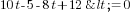 10t-5-8t+12<=0