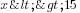x<>15