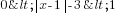 0<delim{|}{x-1}{|}-3<1