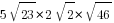 5sqrt{23}*2sqrt{2}*sqrt{46}