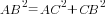 {AB}^2={AC}^2+{CB}^2