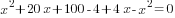 x^2+20x+100-4+4x-x^2=0