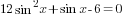 12sin^2 x+sin x-6 =0