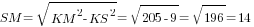 SM=sqrt{KM^2-KS^2}=sqrt{205-9}=sqrt{196}=14