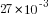 27*10^{-3}