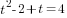 t^2-2+t=4