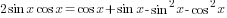 2{sin x}{cos x}=cos x+sin x-sin^2 x-cos^2 x