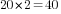 20*2=40